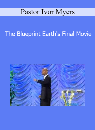 Pastor Ivor Myers - The Blueprint Earth's Final Movie