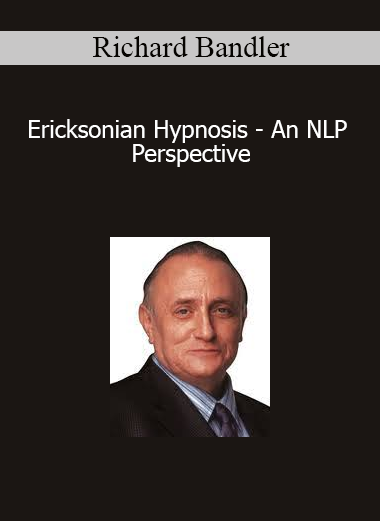 Richard Bandler - Ericksonian Hypnosis - An NLP Perspective