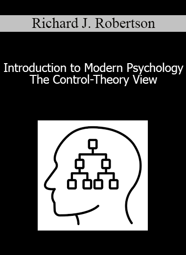 Richard J. Robertson and William T. Powers - Introduction to Modern Psychology - The Control-Theory View