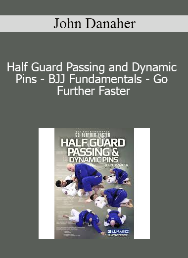 John Danaher - Half Guard Passing and Dynamic Pins - BJJ Fundamentals - Go Further Faster