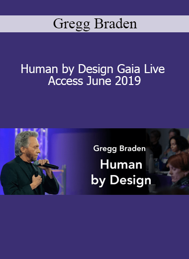 Gregg Braden - Human by Design Gaia Live Access June 2019