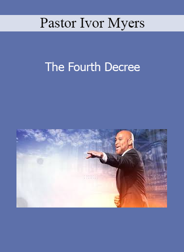 Pastor Ivor Myers - The Fourth Decree