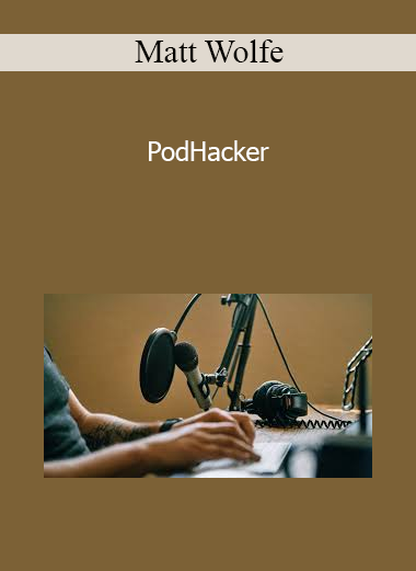 Matt Wolfe - PodHacker