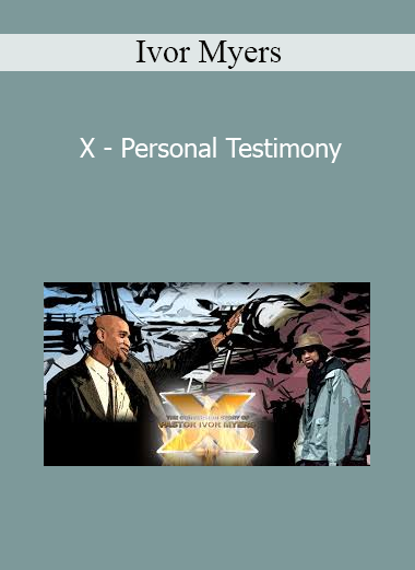Ivor Myers - X - Personal Testimony
