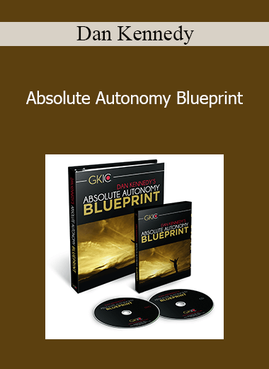 Dan Kennedy - Absolute Autonomy Blueprint