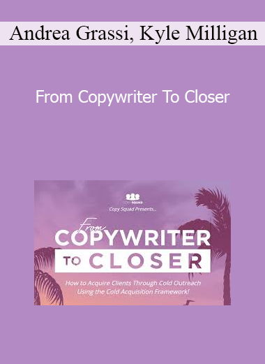 Andrea Grassi Kyle Milligan - From Copywriter To Closer