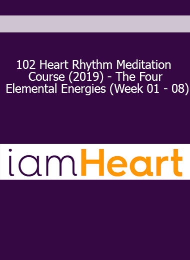 102 Heart Rhythm Meditation Course (2019) - The Four Elemental Energies (Week 01 - 08)