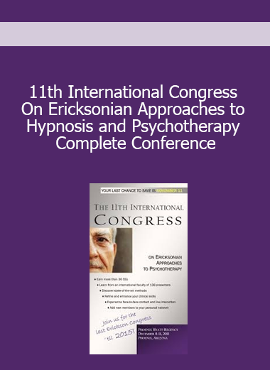11th International Congress On Ericksonian Approaches to Hypnosis and Psychotherapy - Complete Conference
