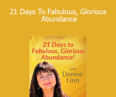Denise Linn - 21 Days To Fabulous, Glorious Abundance
