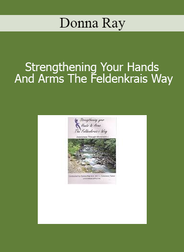 Donna Ray - Strengthening Your Hands And Arms The Feldenkrais Way