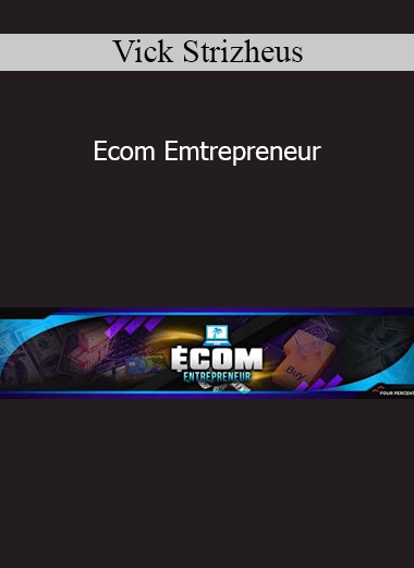 Ecom Emtrepreneur - Vick Strizheus