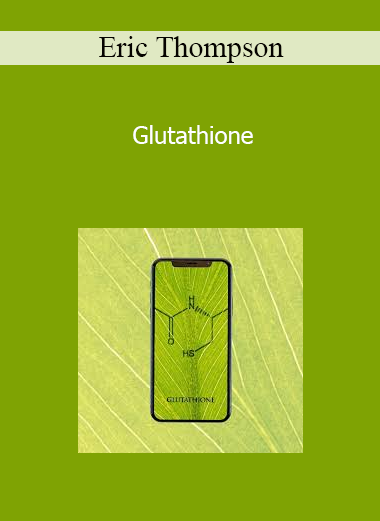 Eric Thompson - Glutathione