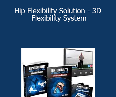 Eric Wong - Hip Flexibility Solution - 3D Flexibility System