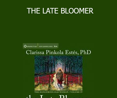 Clarissa Pinkola Estes - THE LATE BLOOMER