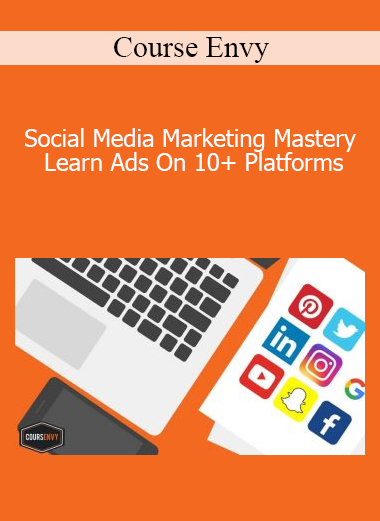 Course Envy - Social Media Marketing Mastery Learn Ads On 10+ Platforms