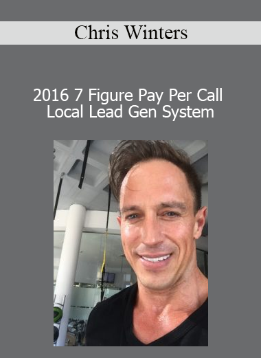 Chris Winters - 2016 7 Figure Pay Per Call Local Lead Gen System