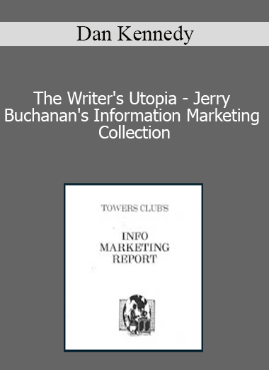 Dan Kennedy - The Writer's Utopia - Jerry Buchanan's Information Marketing Collection