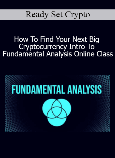 Ready Set Crypto - How To Find Your Next Big Cryptocurrency Intro To Fundamental Analysis Online Class