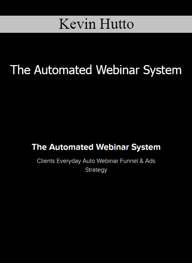 Kevin Hutto - The Automated Webinar System