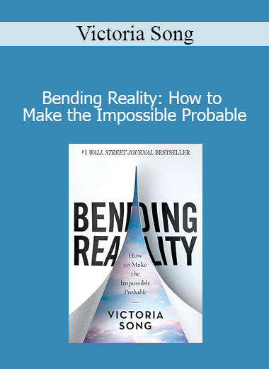 Victoria Song - Bending Reality: How to Make the Impossible Probable