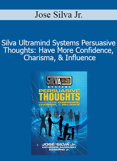 Jose Silva Jr. - Silva Ultramind Systems Persuasive Thoughts: Have More Confidence Charisma & Influence
