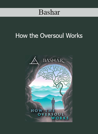 Bashar - How the Oversoul Works