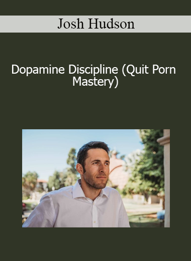 Josh Hudson - Dopamine Discipline (Quit Porn Mastery)