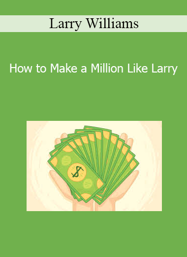 Larry Williams - How to Make a Million Like Larry