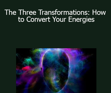 Sixty Skills - The Three Transformations: How to Convert Your Energies