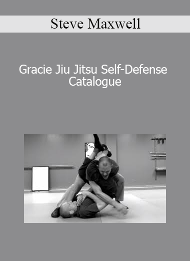 Steve Maxwell - Gracie Jiu Jitsu Self-Defense Catalogue