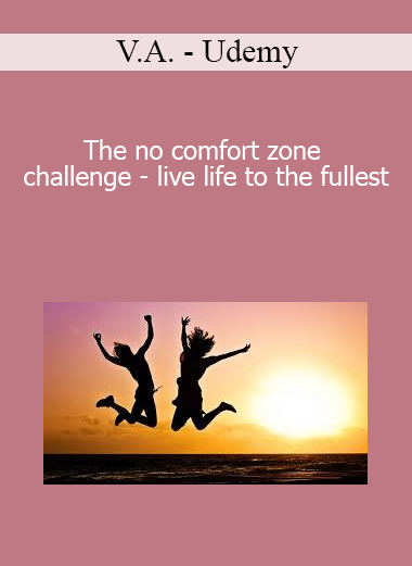 V.A. - Udemy - The no comfort zone challenge - live life to the fullest