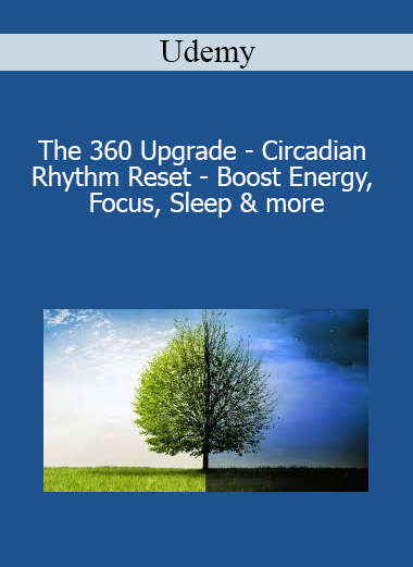 Udemy - The 360 Upgrade - Circadian Rhythm Reset - Boost Energy Focus Sleep & more