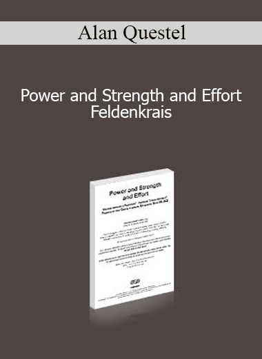 Alan Questel - Power and Strength and Effort - Feldenkrais