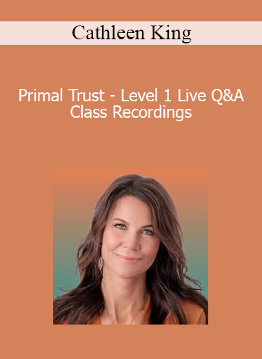 Cathleen King - Primal Trust - Level 1 Live Q&A Class Recordings