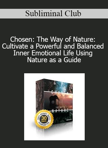 Subliminal Club - Chosen: The Way of Nature: Cultivate a Powerful and Balanced Inner Emotional Life Using Nature as a Guide