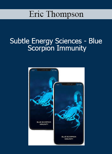 Eric Thompson - Subtle Energy Sciences - Blue Scorpion Immunity