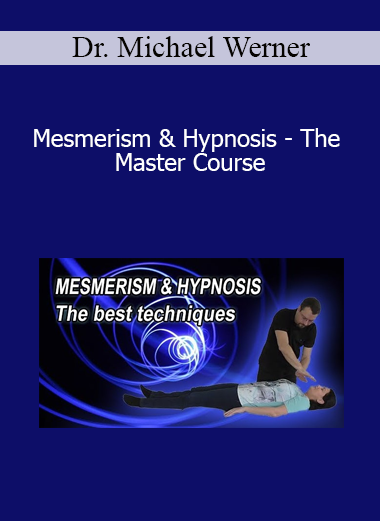 Dr. Michael Werner - Mesmerism & Hypnosis - The Master Course