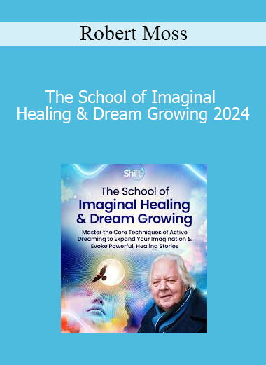 Robert Moss - The School of Imaginal Healing & Dream Growing 2024