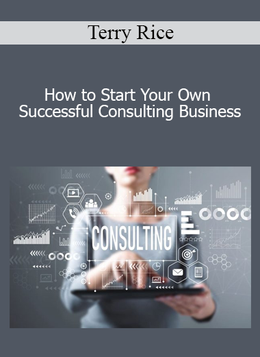 Terry Rice - How to Start Your Own Successful Consulting Business