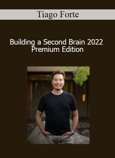Tiago Forte - Building a Second Brain 2022 Premium Edition