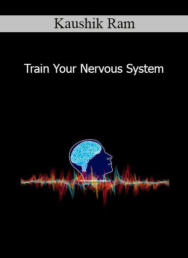 Kaushik Ram - Train Your Nervous System