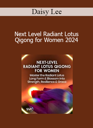 Daisy Lee - Next Level Radiant Lotus Qigong for Women 2024