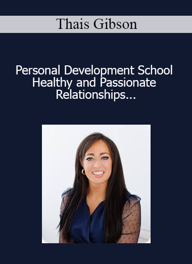 Thais Gibson - Personal Development School - Healthy and Passionate Relationships after Emotional Pain (Re-Programming the Fearful Avoidant Attachment Style)