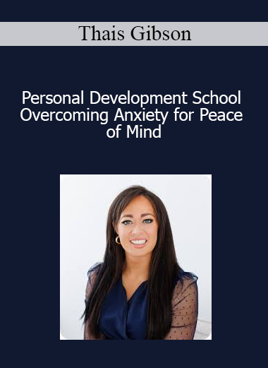 Thais Gibson - Personal Development School - Overcoming Anxiety for Peace of Mind