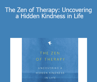 Mark Epstein - The Zen of Therapy: Uncovering a Hidden Kindness in Life