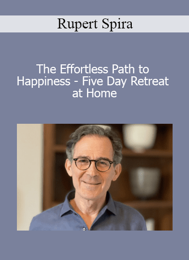 Rupert Spira - The Effortless Path to Happiness - Five Day Retreat at Home
