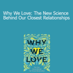 Anna Machin - Why We Love: The New Science Behind Our Closest Relationships