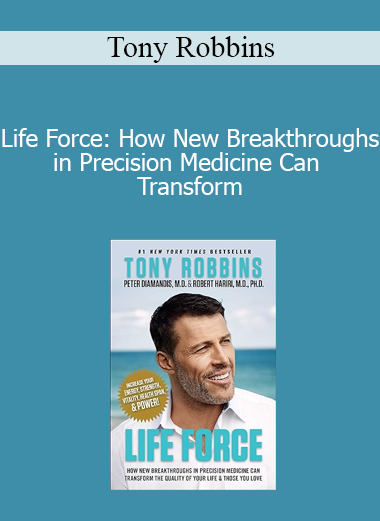 Tony Robbins - Life Force: How New Breakthroughs in Precision Medicine Can Transform