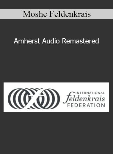 Moshe Feldenkrais - Amherst Audio Remastered