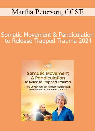 Martha Peterson CCSE - Somatic Movement & Pandiculation to Release Trapped Trauma 2024